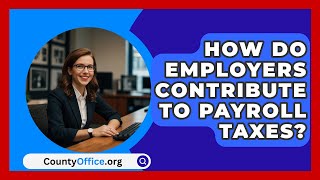 How Do Employers Contribute to Payroll Taxes  CountyOfficeorg [upl. by Gehlbach414]