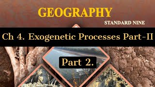 Std  9th  Geography  Chapter 4 Exogenetic Processes Part II  Part 2 [upl. by Aketal]