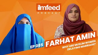 EP 085  Why Are Muslim Women Delaying Marriage  Farhat Amin [upl. by Henley]