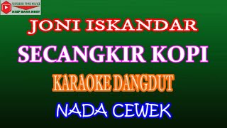 KARAOKE DANGDUT SECANGKIR KOPI  JONI ISKANDAR COVER NADA CEWEK [upl. by Annaliese]