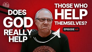 Ep 44  Does God Really Help Those Who Help Themselves [upl. by Iroc]