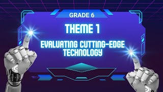 Grade 6Lesson 4Theme 1 Evaluating cuttingedge technology video [upl. by Ikim]