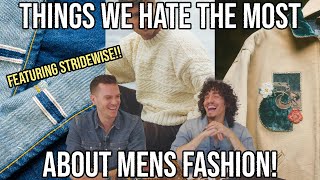 WHAT WE HATE MOST ABOUT MENS FASHION FEATURING STRIDEWISE MENSWEAR TALK [upl. by Wisnicki50]