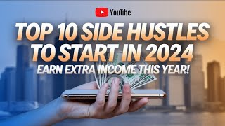 Top 10 Side Hustles to Start in 2024 [upl. by Hellah]