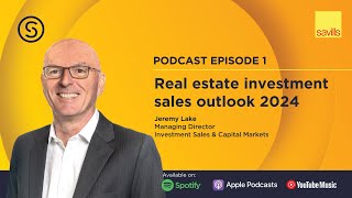 The Savills Shares Podcast Episode 1  Real Estate Investment Sales Outlook 2024 [upl. by Bautista]