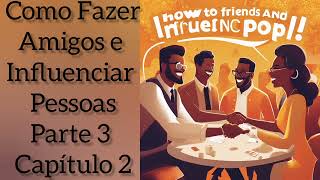 Como Fazer Amigos e Influenciar Pessoas  Parte 3 Capítulo 2  Audiobook voz humana [upl. by Munt]