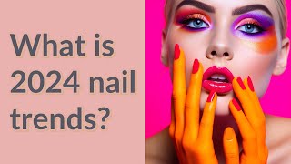 What is 2024 nail trends [upl. by Nimesh]