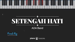 Setengah Hati FEMALE KEY ADA Band Karaoke Piano Cover [upl. by Zachary315]