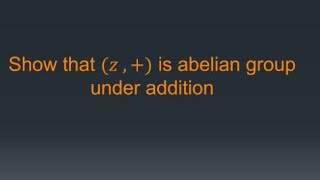 show that z is an abelian group  z is abelian group theory [upl. by Ger16]