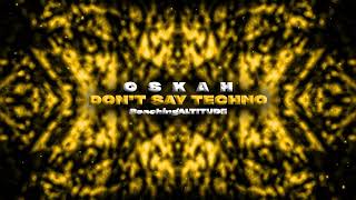 Oskah  Dont Say Techno [upl. by Weidner]