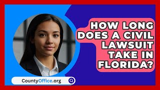 How Long Does A Civil Lawsuit Take In Florida  CountyOfficeorg [upl. by Mario13]