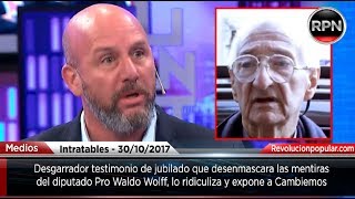 DESGARRADOR TESTIMONIO de un jubilado que destruye las mentiras del diputado Waldo Wolff [upl. by Dygal]