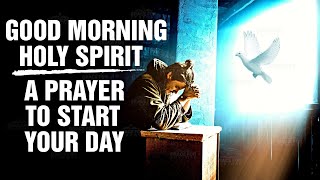 Morning Prayer To Start Your Day With The Holy Spirit Prayer for Strength  Wisdom  Protectionᴴᴰ [upl. by Simara]