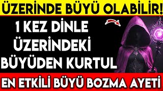 ÃœZERÄ°NDE BÃœYÃœ OLABÄ°LÄ°R  1 KEZ DÄ°NLE ÃœZERÄ°NDEKÄ° BÃœYÃœDEN KURTUL EN ETKÄ°LÄ° BÃœYÃœ BOZMA AYETÄ° [upl. by Odericus]