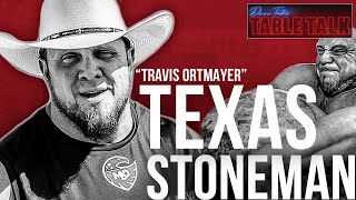 Travis Ortmayer  Worlds Strongest Man Competitor Texas Stoneman Table Talk 140 [upl. by Vaientina701]