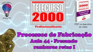 Telecurso 2000  Processos de Fabricação  44 Fresando ranhuras retas I [upl. by Waxler600]