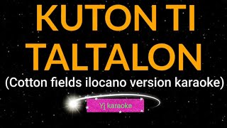 KUTON TI TALTALON karaoke ilocano song cottonfields by Yj karaoke [upl. by Proud]