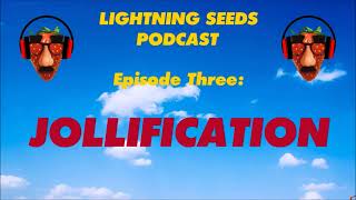 The Lightning Seeds Podcast  Episode 3  Jollification Side A [upl. by Aehr]