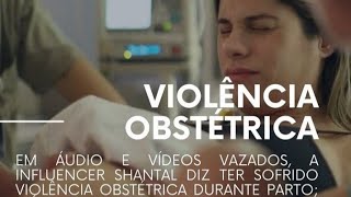 Shantal sofre violência obstétrica  Confira o vídeo [upl. by Eimak]