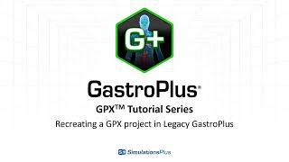 GPX™ Tutorial Series Recreating a GastroPlus X Project in Legacy GastroPlus [upl. by Enihpled]