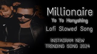 MILLIONAIRE YO YO HONYSHING SONG  LOFI SONG MILLIONAIRE  2024 NEW SONG LOFI  YO YO HONYSHING [upl. by Sixla765]