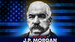 The Life of JP Morgan Power Influence and the American Economy [upl. by Ailedamla657]