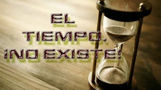 EL TIEMPO ¡NO EXISTE [upl. by Cordie894]