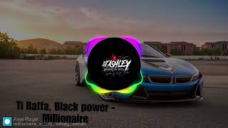 TI RAFFA BLACKPOWER  MILLIONAIRE TO LA TOILE LI CONTENT TRANSPORTLI ENFOLI BM DJ ASHLEY EDITS [upl. by Mignon]