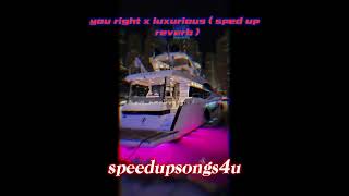 you right x luxurious  sped up reverb [upl. by Ralyt]