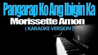 PANGARAP KO ANG IBIGIN KA  Morissette Amon KARAOKE VERSION [upl. by Waddell]