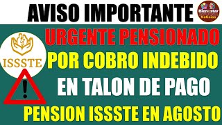 🚨✨Advertencia pensionados por cobro indebido en talón de pago a pensionados ISSSTE en agosto 2024 [upl. by Ahlgren]