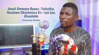 Awali Omwoyo Byona Biyinzika Nsalawo Okuyimusa Erinnya Lyo Osanidde Covered by Timothy N [upl. by Nari102]