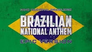 Brazilian National Anthem  Hino Nacional Brasileiro  Epic Version [upl. by Atiuqrahs]