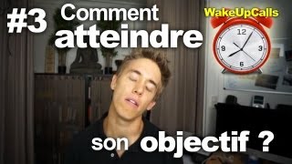 Comment atteindre ses objectifs   WakeUpCalls 3 [upl. by Eelyek644]