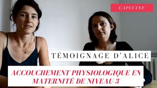 Accouchement physiologique en maternité de niveau 3 témoignage dAlice [upl. by Ekoorb]