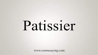 How To Say Patissier [upl. by Peursem90]