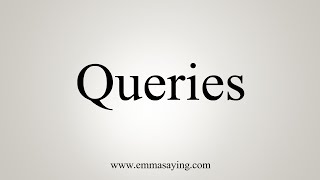 How To Say Queries [upl. by Neelcaj]