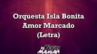 Orquesta Isla Bonita  Amor Marcado Letra  DJYefriMamian [upl. by Llenoj]