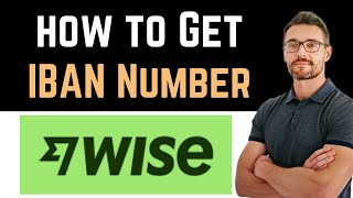 ✅ How To Get IBAN Number on Wise Easy Guide [upl. by Wilkens710]