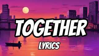 Together Lyrics [upl. by Adekan]