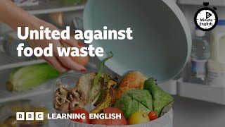 United against food waste  6 Minute English [upl. by Pam555]