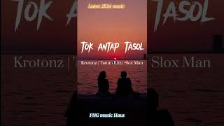 Tok Antap Tasol  Krotonz  Tatumm Ritz  Slox Man 2024 Latest Music [upl. by Naujak]