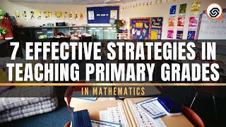 7 Effective Strategies in Teaching Elementary Mathematics [upl. by Yeaton]