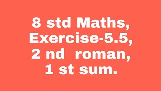 8 std Maths Exercise 55 2 nd roman  1 st sum [upl. by Mit]