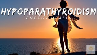 Hypoparathyroidism Energy Healing  Healing at Hand [upl. by Topper665]