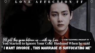 Taehyung Oneshot ff  You started to ignore your cold husband when he asked for the divorce [upl. by Russel]