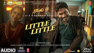 Little Little AudioAtrangi Re ARRahman Akshay K Dhanush Sara A K  Hiral V Irshad Kamil [upl. by Hilda]