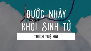 Bước nhảy khỏi Sinh tử  Thích Tuệ Hải [upl. by Darrelle422]