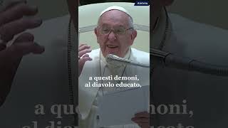 Papa Francesco mette in guardia dai demoni educati [upl. by Enahsed397]