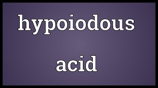 Hypoiodous acid Meaning [upl. by Snodgrass243]